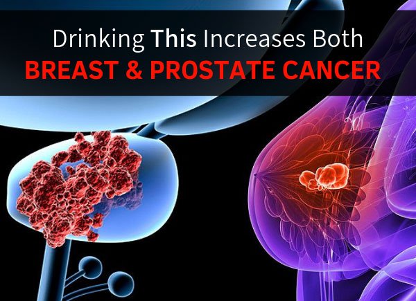 Drinking This Increases Both Breast &  Prostate Cancer