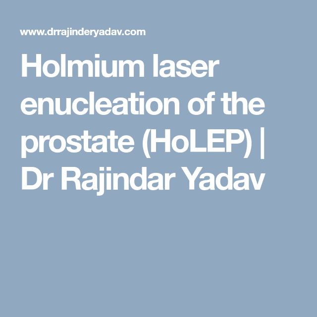 Holmium laser enucleation of the prostate (HoLEP)