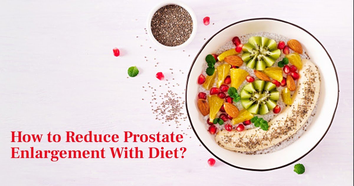 how to reduce prostate enlargement with diet