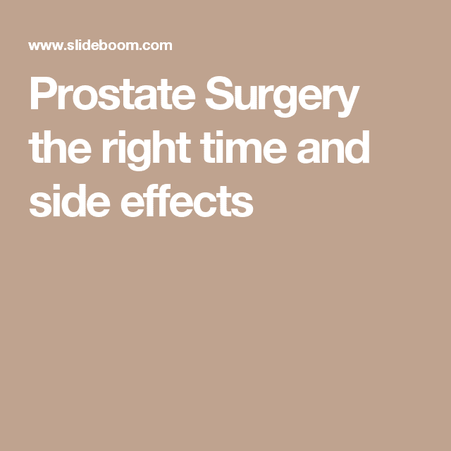 Prostate Surgery the right time and side effects