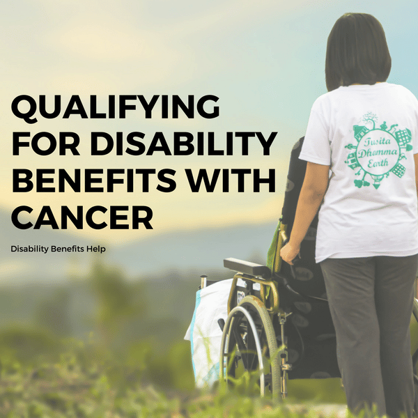 Qualifying for Disability Benefits with Cancer