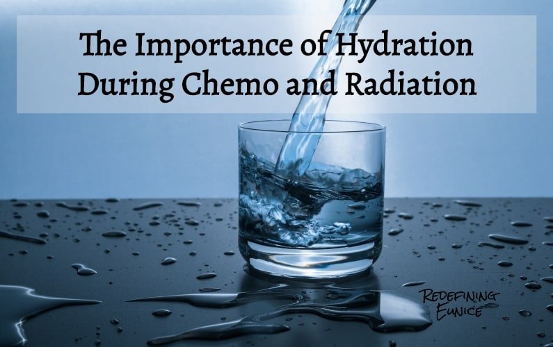 The Importance of Hydration During Chemo and Radiation