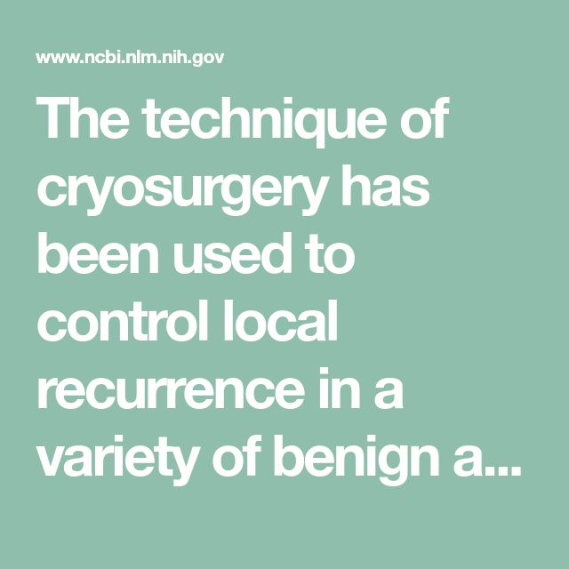 The technique of cryosurgery has been used to control local recurrence ...